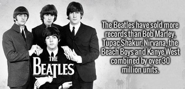 the beatles - The Beatles have sold more records than Bob Marley, Tupac Shakur, Nirvana, the Beach Boys and Kanye West combined by over 30 million units. The Beatles