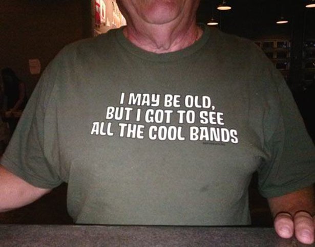 old man funny t shirt - I May Be Old, But I Got To See All The Cool Bands