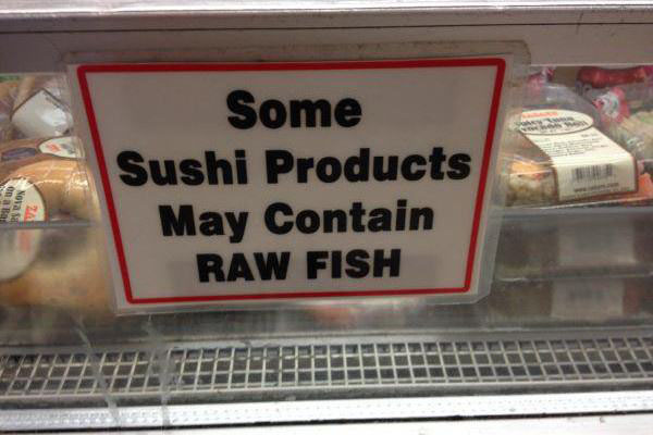 funny obvious signs - na B Sova Some Sushi Products May Contain Raw Fish Tip