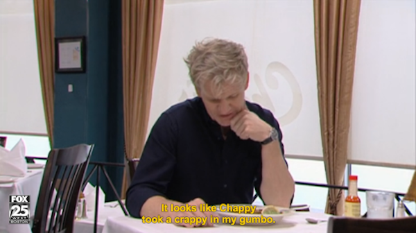 gordon ramsay conversation - It looks Chappy took a crappy in my gumbo.