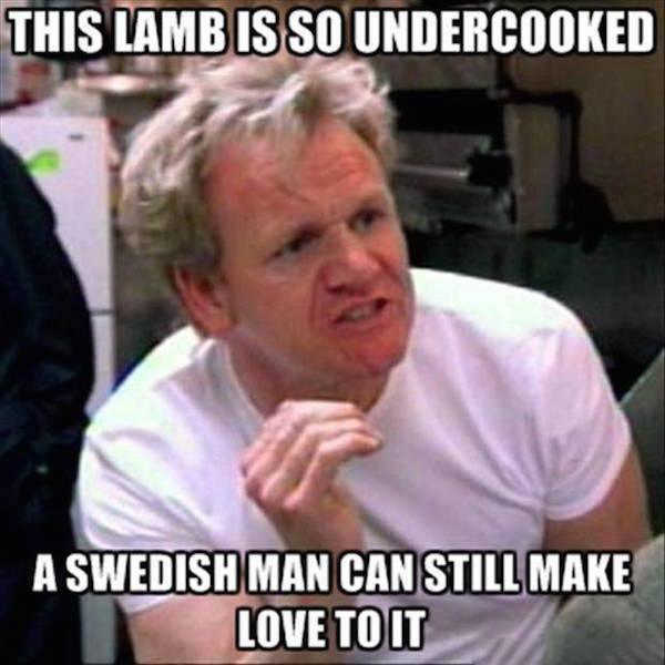 gordon ramsay funniest memes this month - This Lamb Is So Undercooked A Swedish Man Can Still Make Love To It