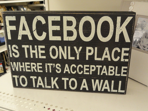 Most of the Facebook users out there will definitely agree with this sign. Funny how it's true!