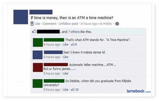 debbie downer facebook - If time is money, then is an Atm a time machine? Comment. Unfolow post Shours ago via Mobile and 7 others this. That's what Atm stands for. "A Time Machine 8 hours ago 68 See! I knew it makes sense lol hours ago Automatic teller m