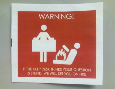 warning signs meme - Warning! If The Help Desk Thinks Your Question Is Stupid, We Will Set You On Fire