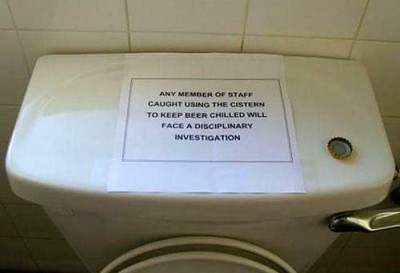 funny work place signs - Any Member Of Staff Caught Using The Cistern To Keep Beer Chilled Will Face A Disciplinary Investigation