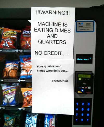 funny vending machine signs - !!!Warning!!! Cheetos Dort Machine Is Eating Dimes And Quarters No Credit..... smc Your quarters and dimes were delicious... The Machine