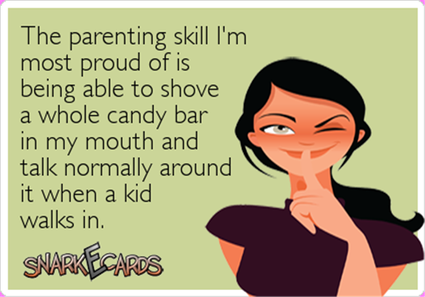 family day funny - The parenting skill I'm most proud of is being able to shove a whole candy bar in my mouth and talk normally around it when a kid walks in Snarkiecards