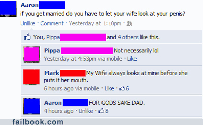 embarrassing facebook dads - Aaron if you get married do you have to let your wife look at your penis? Un Comment. Yesterday at pm You, Pippa and 4 others this. Pippa Not necessarily lol Yesterday at pm via mobile. Mark My Wife always looks at mine before