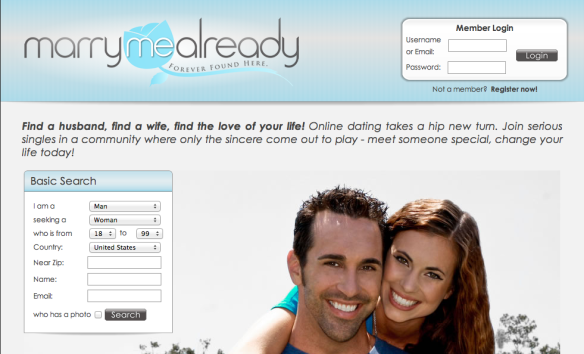 website - Member Login marrymealready Username or Email Password Login Not a member Register now! Find a husband, find a wife, find the love of your life! Online dating takes a hip new turn. Join serious singles in a community where only the sincere come 