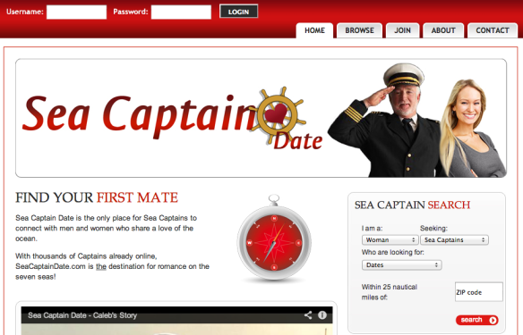 funny dating websites - Username Password Login Home Browse Join About Contact Sea Captain Date Find Your First Mate Sea Captain Search Sea Captain Date is the only place for Sea Captains to connect with men and women who a love of the ocean lama Seeking 