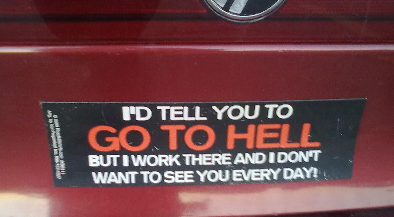 funny bumper sticker quotes - I'D Tell You To Go To Hell But I Work There And I Dont Want To See You Every Day!