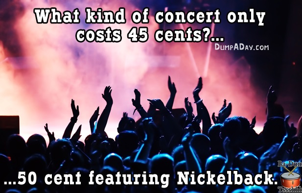 concert venue - What kind of concert only costs 45 cents?... Dumpaday.Com BaDumi ...50 cent featuring Nickelback Tssslobal