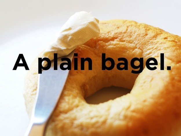 Stupid bagel joke - A plain bagel.