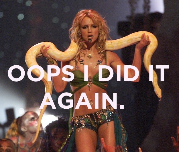 Stupid joke britney spears with snake - Oops I Did It Again.