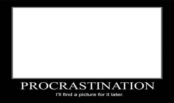 Procrastination - What you are doing right now. Get back to work.