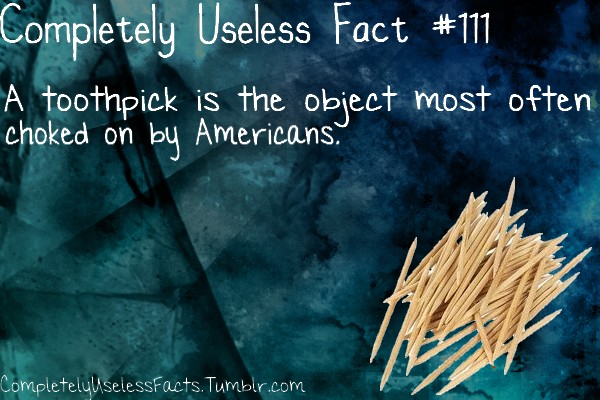 sky - Completely Useless Fact A toothpick is the object most often choked on by Americans, Completely selessFacts. Tumblr.com