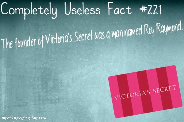 Completely Useless Fact The founder of Victoria's Secret was a man named Roy Raymond. Victoria'S Secret completely uselesfacts. Humblr.com