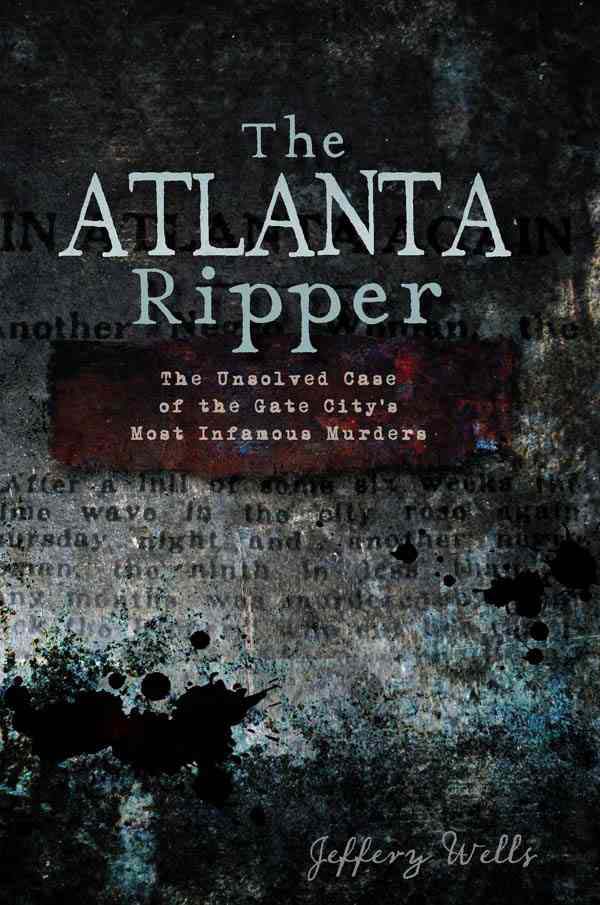 The Atlanta Ripper: This killer murdered at least fifteen women in and around Atlanta in 1911 typically, he slit their throats.