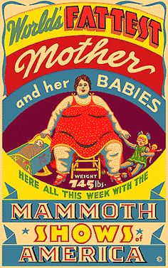 sideshow poster - Tfattest World Fas Mother Babies and he Here All Tweight 145lbs. All This Week Ek With The Mammoth Shows America