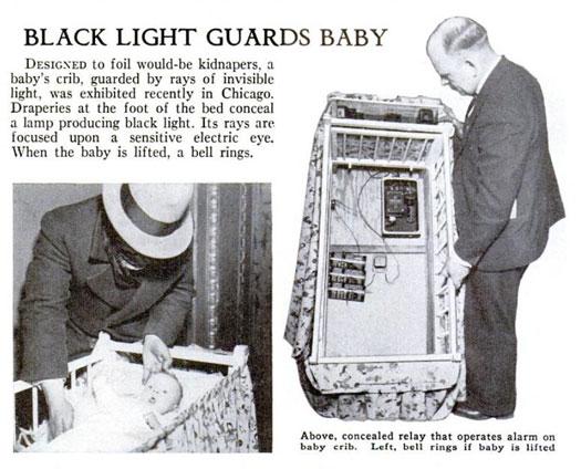 1934: Black Light Baby. After the Lindbergh baby kidnapping shocked the world, inventors sought a way to keep children safe with this product. However, parents weren't all that comfortable with that much machinery under their child's bed.