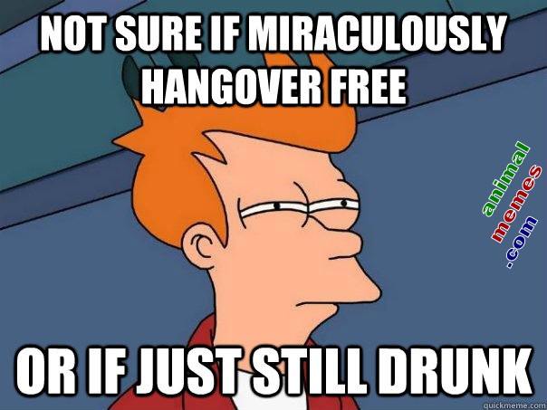 Saturday - First Hangover Of The Week