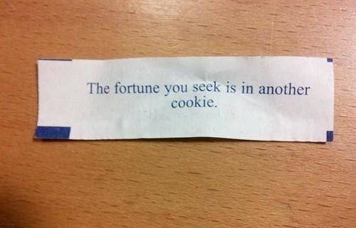 Go Home Fortune Cookie.. You're Drunk