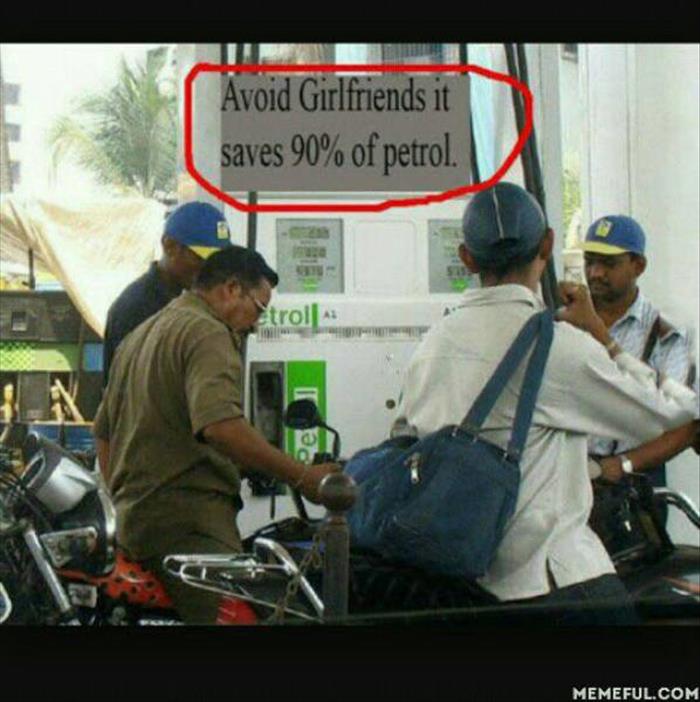 petrol price hike jokes - Avoid Girlfriends it saves 90% of petrol. trol Memeful.Com