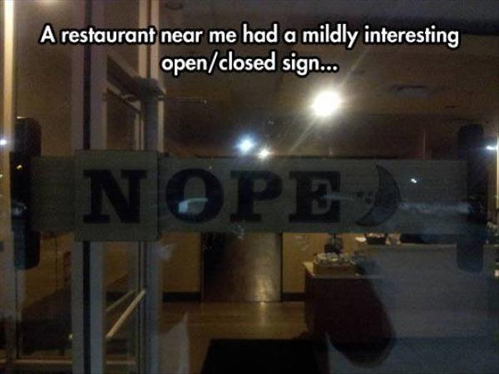 funny open and closed signs - A restaurant near me had a mildly interesting openclosed sign...