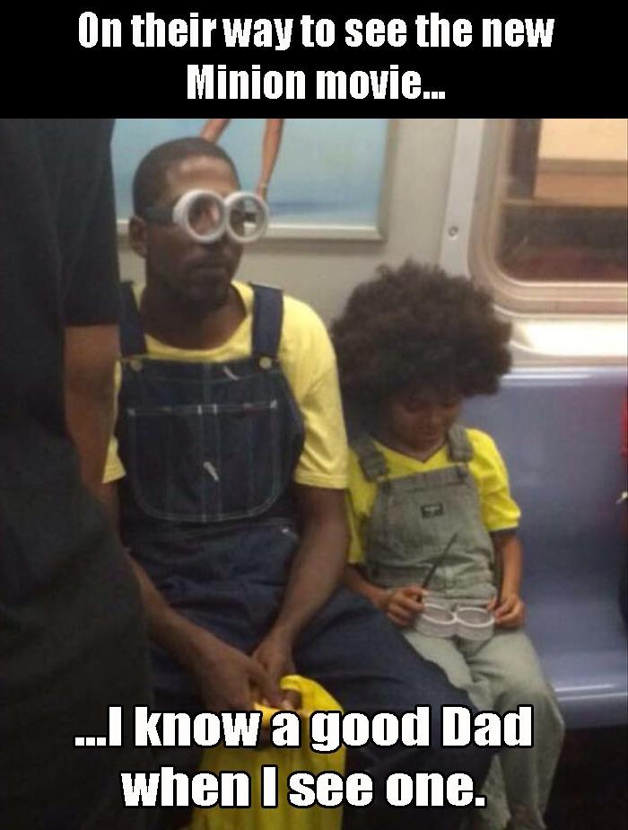 father minion - On their way to see the new Minion movie... ...I know a good Dad when I see one.