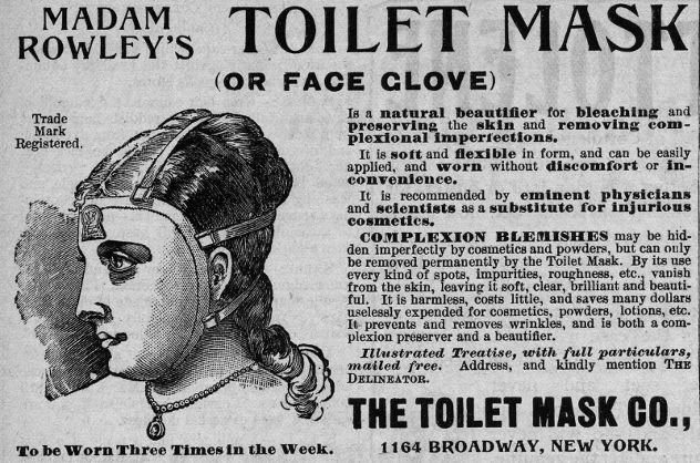 Madam Rowley's Toilet Mask - 1890's Beauty Treatment.  Nothing says beauty like a toilet mask.