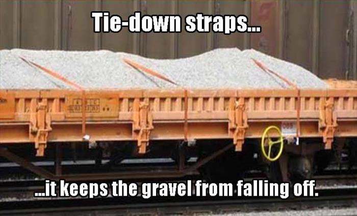tie down straps gravel - Tiedown straps... ...it keeps the gravel from falling off.