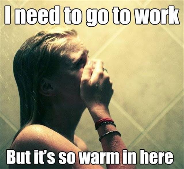 first world problems work - I need to go to work But it's so warm in here