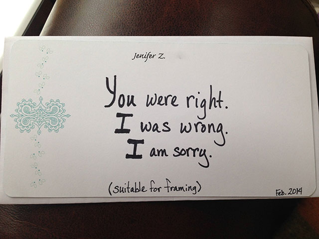 Jenifer Z. You were right. I was wrong. I am sorry. suitable for framing Feb. 2014