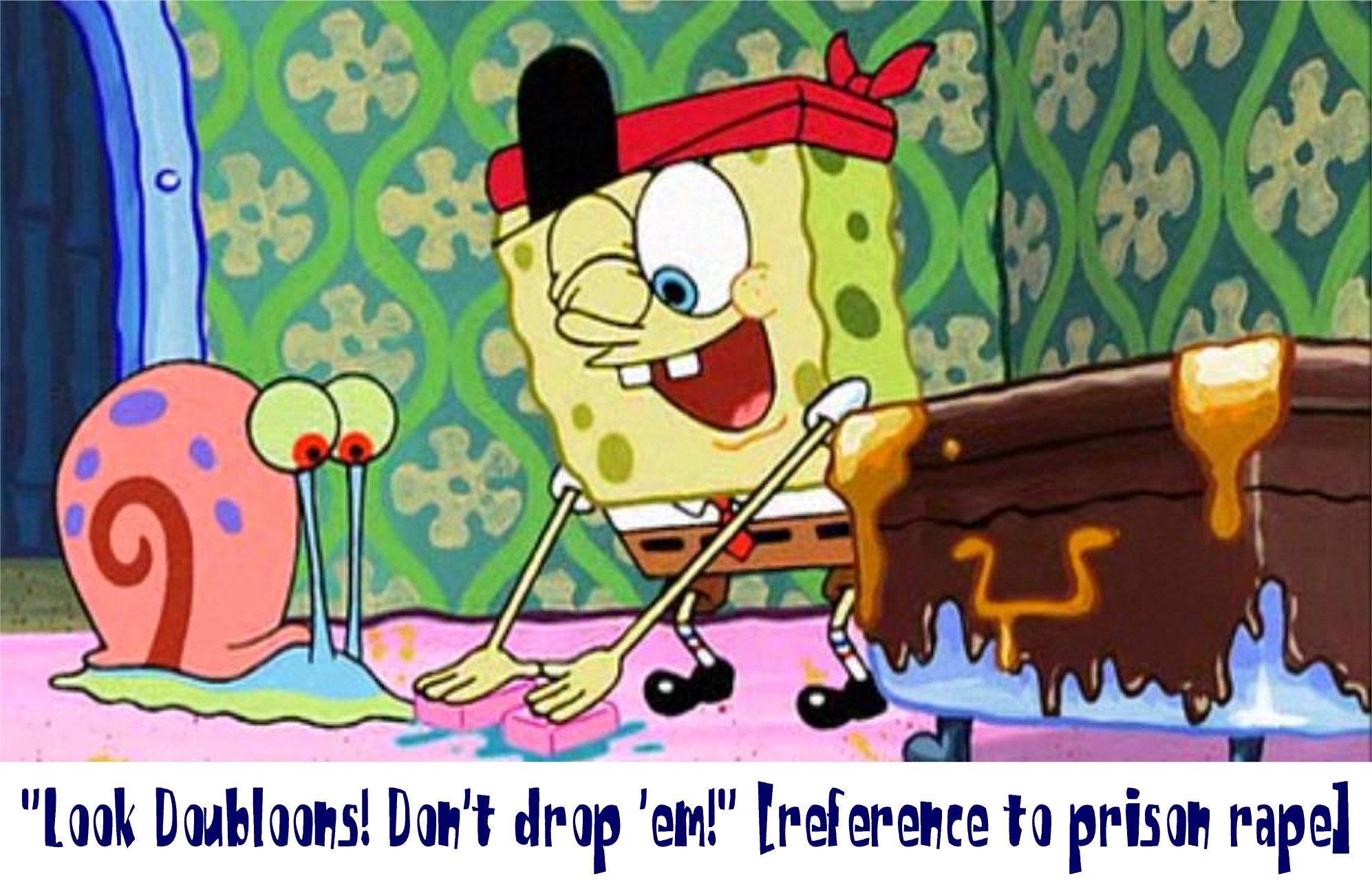 spongebob sex jokes - "Look Doubloons! Don't drop 'em!" reference to prison rapel