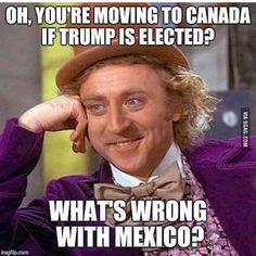 Trump wins? Ha! I'm moving to Canada!