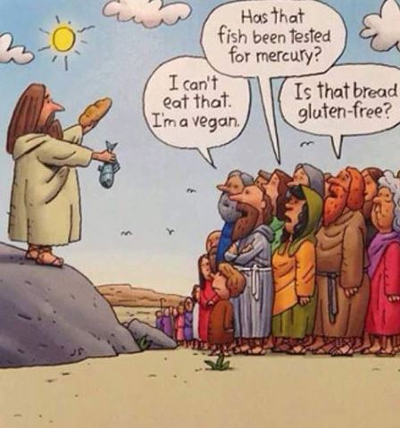 if jesus tried to feed the 5000 today - Has that fish been tested for mercury? I can't Is that bread eat that. I'm a vegan. glutenfree?