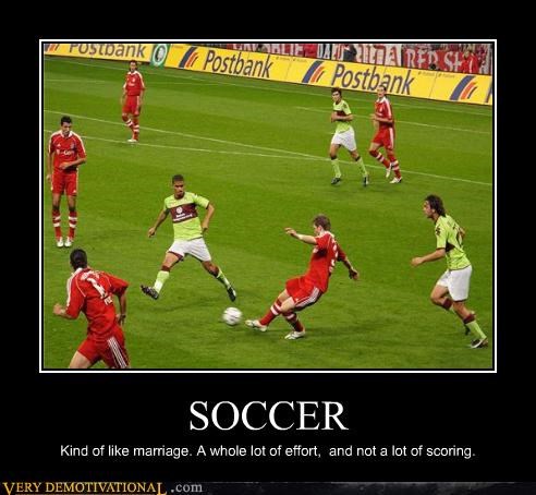 funny inspirational soccer quotes - rostbank Enlairlit Dat A Red S1 Postbank Postbank Soccer Kind of marriage. A whole lot of effort, and not a lot of scoring, Very Demotivational.com