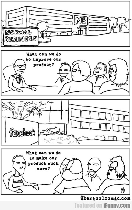 cartoon - Normal Business What can we do to improve our product? Lot Facebook live What can we do to make our product sucks more? bertoolcomic.com featured on iFunny.com