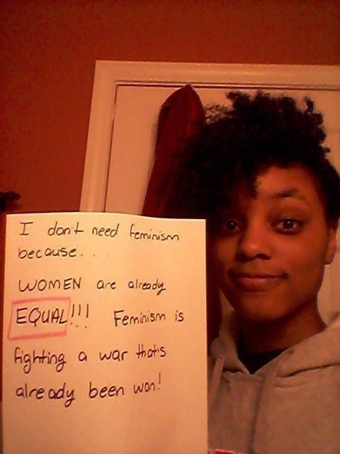 Feminism - I don't need feminism because Women are already Equal!!! Feminism is fighting a war that's already been won