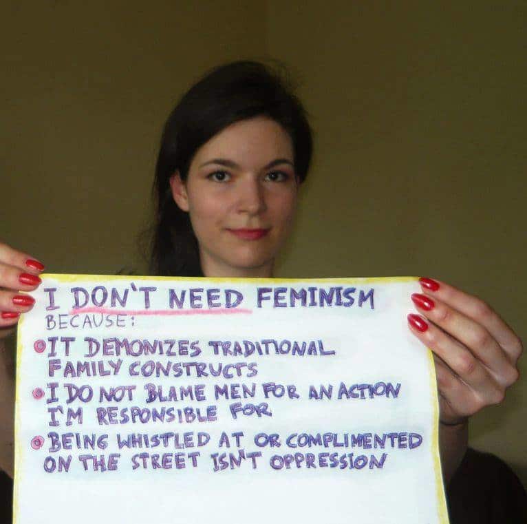 women against feminism - I Don'T Need Feminism Because Oit Demonizes Traditional Family Constructs I Do Not Blame Men For An Action Tm Responsible For Being Whistled At Or Complimented On The Street Isnt Oppression
