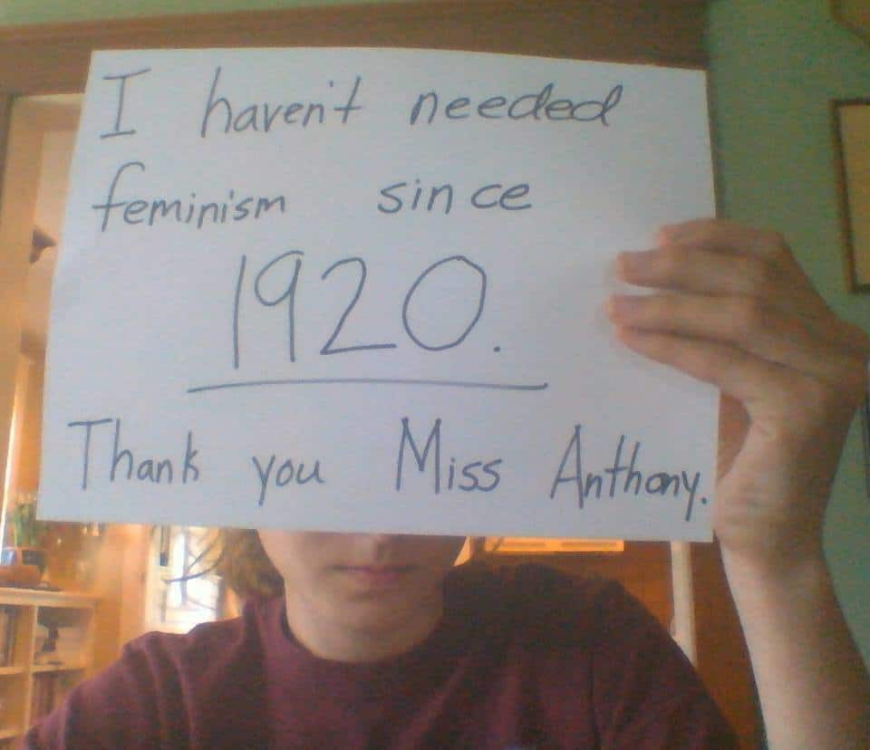 woman against feminism - I haven't needed feminism since 1920. Thank you Miss Anthony