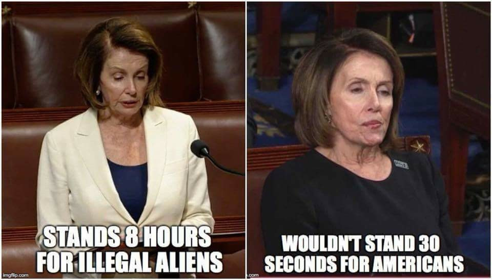 nancy pelosi can stand for illegal immigration - Stands 8 Hours For Illegal Aliens Wouldnt Stand 30 Seconds For Americans Imgflip.com