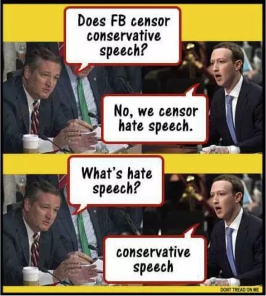 news - Does Fb censor conservative speech? No, we censor hate speech. What's hate speech? conservative speech Dont Tread On Me