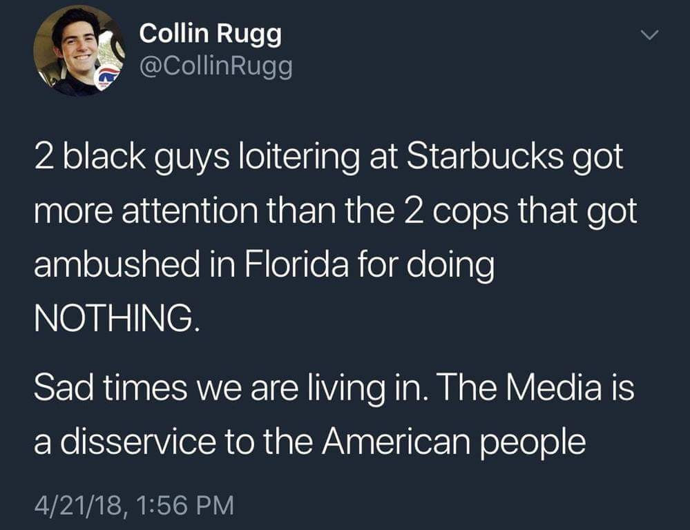 presentation - Collin Rugg 2 black guys loitering at Starbucks got more attention than the 2 cops that got ambushed in Florida for doing Nothing. Sad times we are living in. The Media is a disservice to the American people 42118,