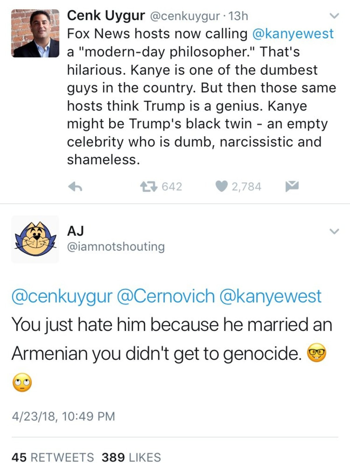 document - Cenk Uygur 13h Fox News hosts now calling a "modernday philosopher." That's hilarious. Kanye is one of the dumbest guys in the country. But then those same hosts think Trump is a genius. Kanye might be Trump's black twin an empty celebrity who 