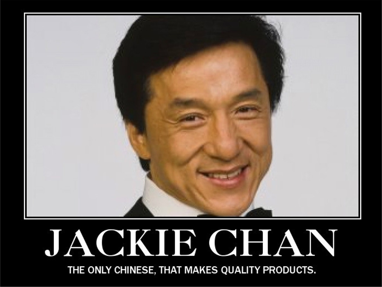 jackie chan - Jackie Chan The Only Chinese, That Makes Quality Products.