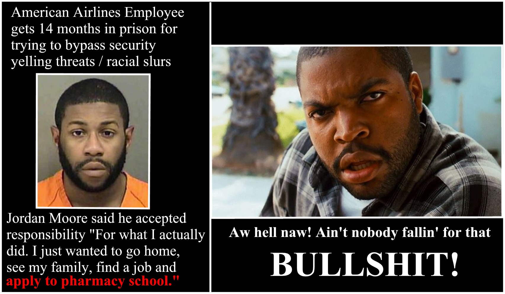 photo caption - American Airlines Employee gets 14 months in prison for trying to bypass security yelling threats racial slurs Lhv | Aw hell naw! Ain't nobody fallin' for that Jordan Moore said he accepted responsibility "For what I actually did. I just w