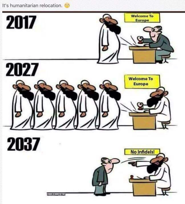 sha allah - It's humanitarian relocation. 2017 Welcome To Europe 2027 Welcome To Europe 2037 No Infidels! Goeildarila