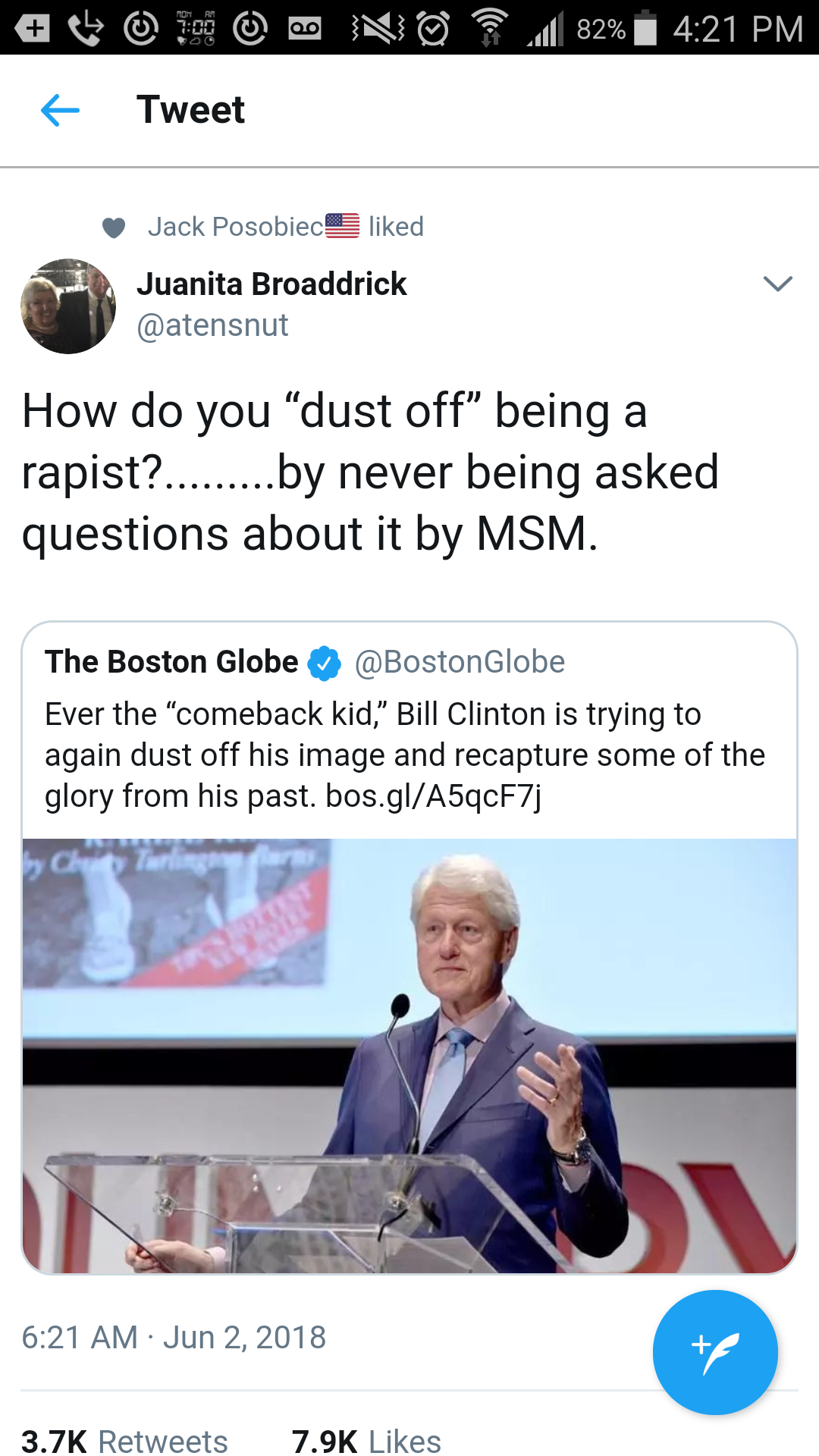 web page - G . No . 82% Tweet Jack Posobiect d Juanita Broaddrick How do you "dust off" being a rapist?.........by never being asked questions about it by Msm. The Boston Globe Globe Ever the "comeback kid," Bill Clinton is trying to again dust off his im