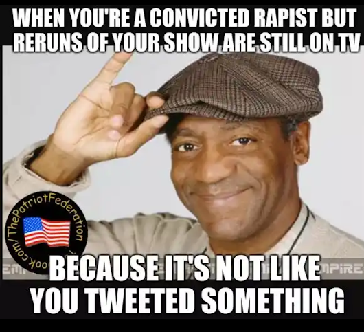 photo caption - When You'Re A Convicted Rapist But Reruns Of Your Show Are Still On Tv patriots ration Lasy. Because It'S Not Lkempire You Tweeted Something